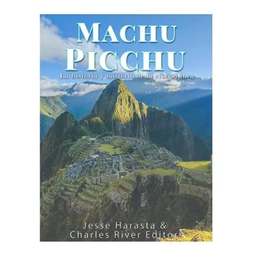 Machu Picchu: La historia y misterio de la ciudad inca - Paperback