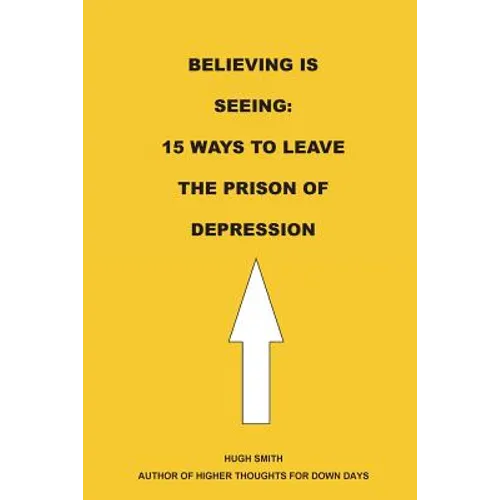 Believing is Seeing: 15 Ways to Leave The Prison of Depression - Paperback