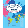 Brilliant Maps for Curious Minds: 100 New Ways to See the World - Hardcover
