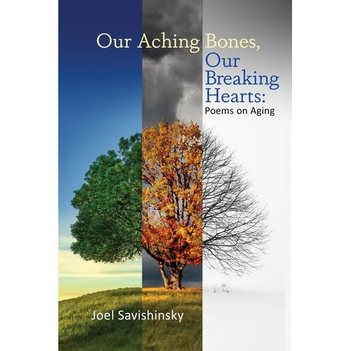 Our Aching Bones, Our Breaking Hearts: Poems on Aging - Paperback