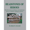 Headstones of Heroes: The Restoration and History of Confederate Graves in Atlanta's Oakland Cemetery - Hardcover