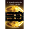 A Wanderer in the Spirit Lands: A Classic Spiritualist Account of the Afterlife - Hardcover
