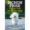 Bichon Frise: A Bichon Frise Pet Owner's Guide - Paperback