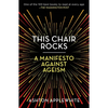 This Chair Rocks: A Manifesto Against Ageism - Paperback