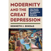 Modernity and the Great Depression: The Transformation of American Society, 1930-1941 - Hardcover