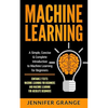 Machine Learning: A Simple, Concise & Complete Introduction to Machine Learning for Beginners (Contains 2 Texts: Machine Learning for Be - Paperback