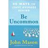 Be Uncommon: 40 Ways to Leave Average Behind - Paperback