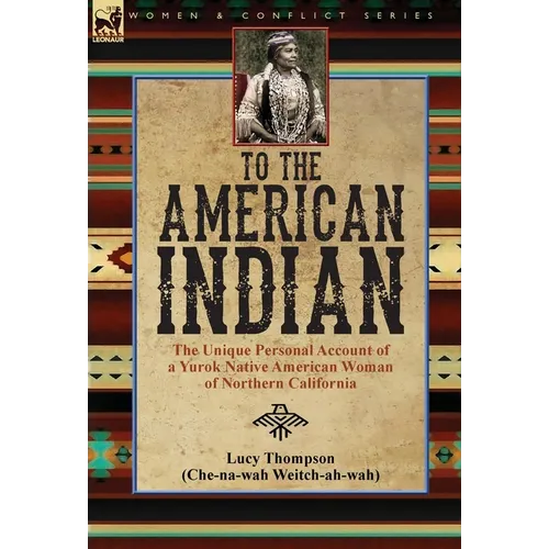 To the American Indian: the Unique Personal Account of a Yurok Native American Woman of Northern California - Hardcover