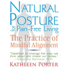 Natural Posture for Pain-Free Living: The Practice of Mindful Alignment - Paperback
