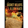 The Secret Beliefs of The Illuminati: The Complete Truth About Manifesting Money Using The Law of Attraction That Is Being Hidden From You - Paperback