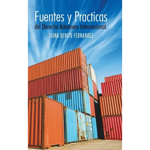 Fuentes y Practicas del Derecho Aduanero Internacional. - Hardcover