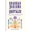 Chakras, budismo y sanación por cristales: la guía definitiva para superar el estrés y la ansiedad, sanarse a uno mismo, y vivir una vida feliz - Paperback