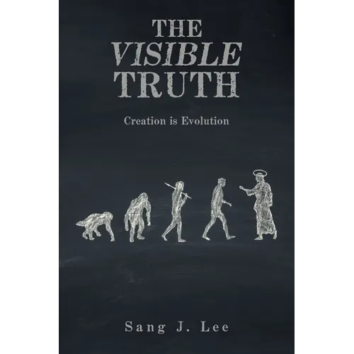 The Visible Truth: Creation Is Evolution - Paperback