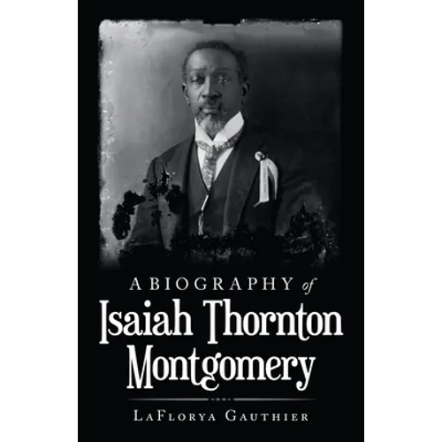 A Biography of Isaiah Thornton Montgomery - Paperback