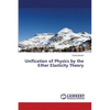 Unification of Physics by the Ether Elasticity Theory - Paperback