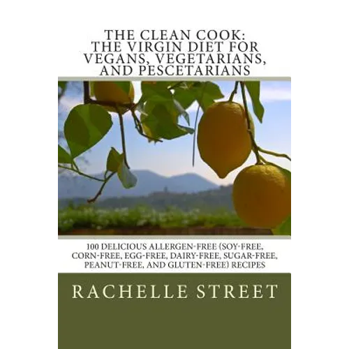 The Clean Cook: The Virgin Diet for Vegans, Vegetarians, and Pescetarians: 100 Delicious Allergen Free (Soy-Free, Corn-Free, Egg-Free, - Paperback