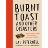 Burnt Toast and Other Disasters: A Book of Heroic Hacks, Fabulous Fixes, and Secret Sauces - Hardcover