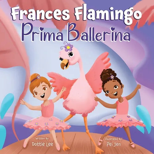 Frances Flamingo: Prima Ballerina: A Children's Picture Book About Dance, Friendship, and Kindness for Kids Ages 4-8 - Paperback