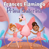 Frances Flamingo: Prima Ballerina: A Children's Picture Book About Dance, Friendship, and Kindness for Kids Ages 4-8 - Paperback