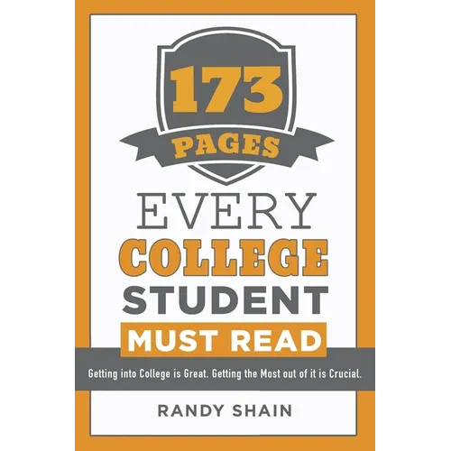 173 Pages Every College Student Must Read: Getting into college is great. Getting the most out of it is crucial. - Paperback