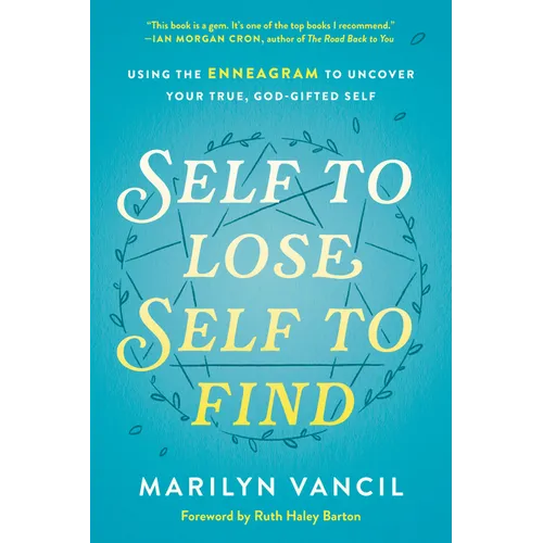 Self to Lose, Self to Find: Using the Enneagram to Uncover Your True, God-Gifted Self - Hardcover