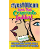 #yesYOUcan Climb That Corporate ladder!: Stories and Advice for a New Generation of Women - Paperback