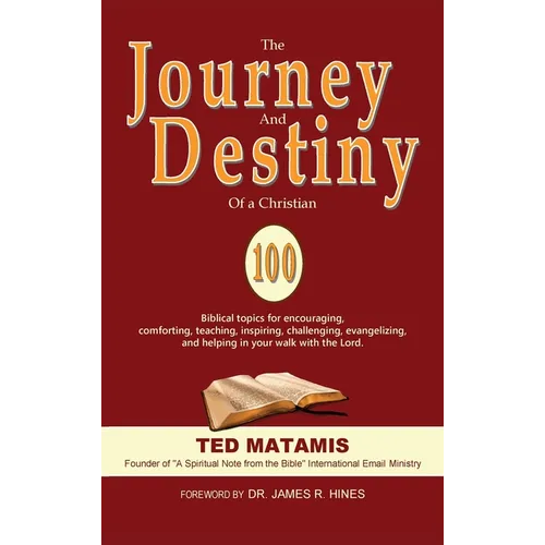 The Journey and Destiny of a Christian: 100 Biblical topics for encouraging, comforting, teaching, inspiring, challenging, evangelizing, and helping i - Hardcover