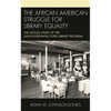 The African American Struggle for Library Equality: The Untold Story of the Julius Rosenwald Fund Library Program - Paperback