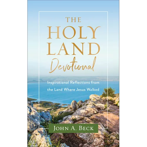 The Holy Land Devotional: Inspirational Reflections from the Land Where Jesus Walked - Paperback