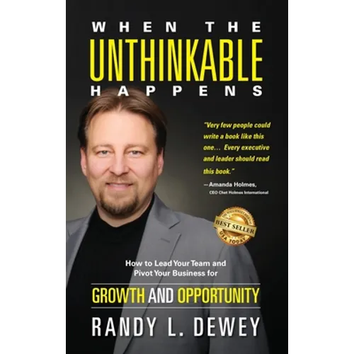 When the Unthinkable Happens: How to Lead Your Team and Pivot Your Business for Growth and Opportunity - Hardcover