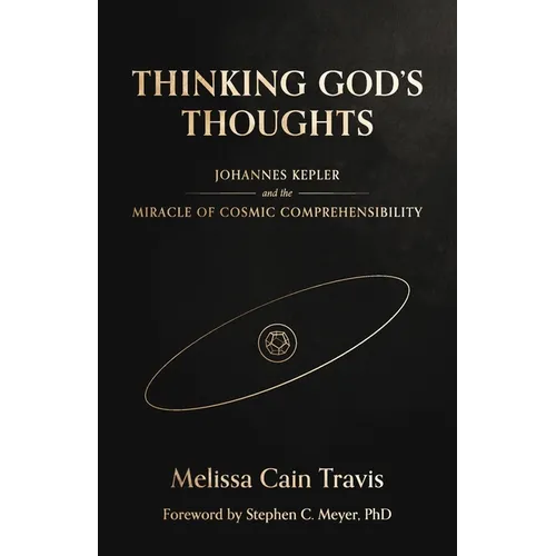 Thinking God's Thoughts: Johannes Kepler and the Miracle of Cosmic Comprehensibility - Paperback