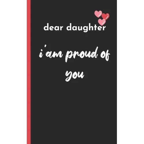 dear daughter im proud of you: love between mother & daughter to show off her Caringness with this gift idea and let her girl know how much she's lov - Paperback