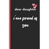 dear daughter im proud of you: love between mother & daughter to show off her Caringness with this gift idea and let her girl know how much she's lov - Paperback