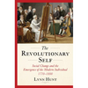 The Revolutionary Self: Social Change and the Emergence of the Modern Individual, 1770-1800 - Hardcover
