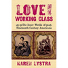 Love and the Working Class: The Inner Worlds of Nineteenth Century Americans - Hardcover