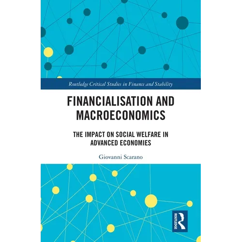 Financialization and Macroeconomics: The Impact on Social Welfare in Advanced Economies - Paperback