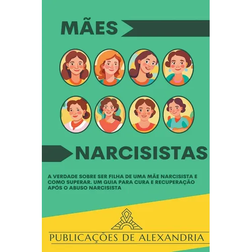 Mães Narcisistas: A Verdade sobre ser Filha de uma Mãe Narcisista e Como Superar. Um Guia para Cura e Recuperação após o Abuso Narcisista - Paperback