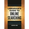 Librarian's Guide to Online Searching: Cultivating Database Skills for Research and Instruction - Hardcover
