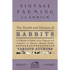 The Health and Diseases of Rabbits - A Collection of Articles on the Diagnosis and Treatment of Ailments Affecting Rabbits - Paperback