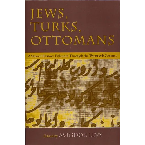 Jews, Turks, and Ottomans: A Shared History, Fifteenth Through the Twentieth Century - Paperback