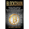 Blockchain: Step By Step Guide To Understanding The Blockchain Revolution And The Technology Behind It - Hardcover