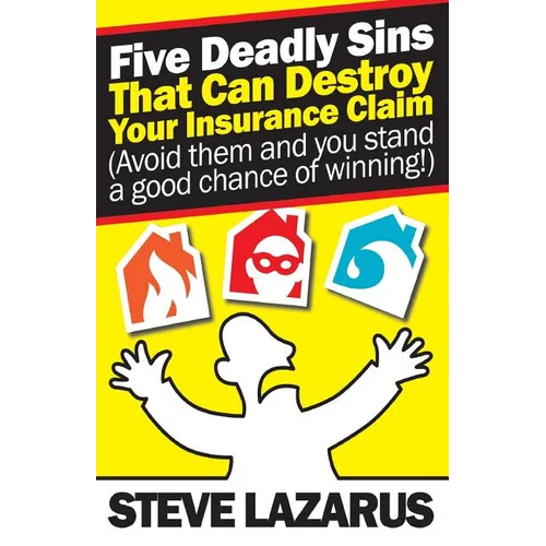 Five Deadly Sins That Can Destroy Your Insurance Claim: (Avoid them and you stand a good chance of winning) - Paperback