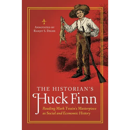 The Historian's Huck Finn: Reading Mark Twain's Masterpiece as Social and Economic History - Paperback