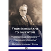 From Immigrant to Inventor: Autobiography of the Serbian-American Physicist, Chemist and Pioneer of Electrical Transmission and the Long-Distance - Paperback