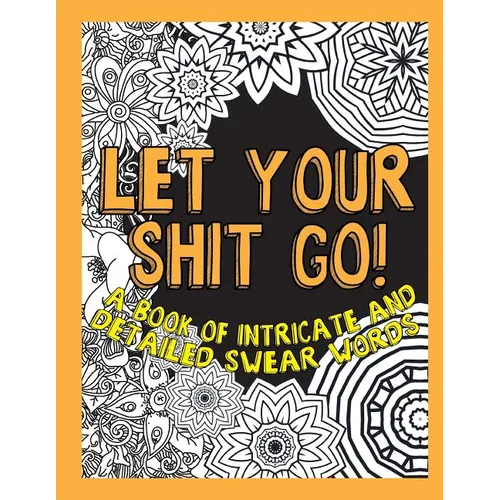 Let Your Shit Go: A Book of Intricate and Detailed Swear Words - Paperback