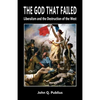 The God That Failed: Liberalism and the Destruction of the West - Paperback