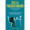 Deje la procrastinación: 67 tácticas que acaban con la procrastinación: Haz lo que debes de hacer y derrota tus malos hábitos, pequeños atajos que pot - Hardcover