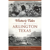 Historic Tales of Arlington, Texas - Paperback