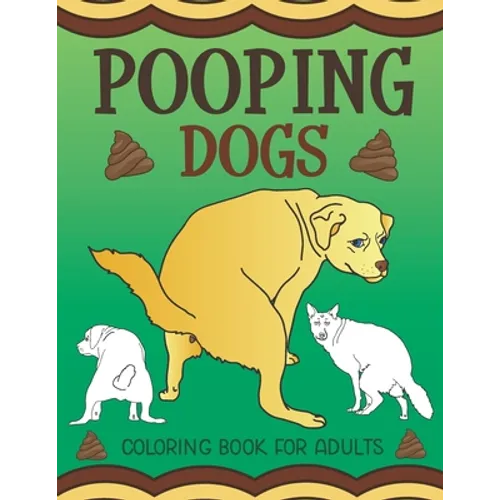 Pooping Dogs Coloring Book for Adults: Funny Dog Poop Toilet Humor Gag Book - Paperback