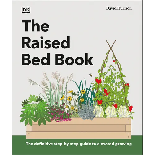 The Raised Bed Book: Get the Most from Your Raised Bed, Every Step of the Way - Hardcover